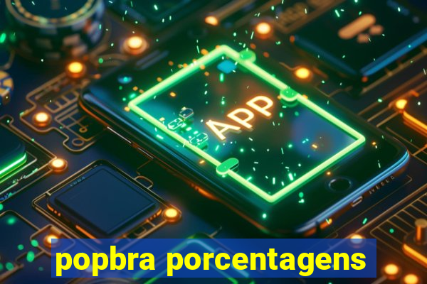 popbra porcentagens